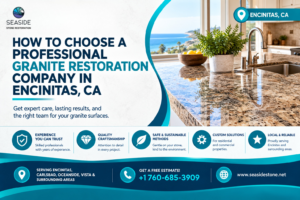 How to choose a professional granite restoration company in Encinitas, CA